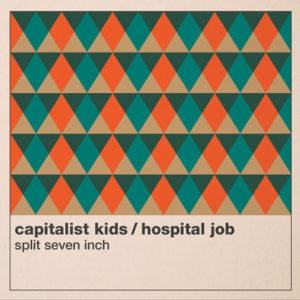 Capitalist Kids / Hospital Job - Split Seven Inch