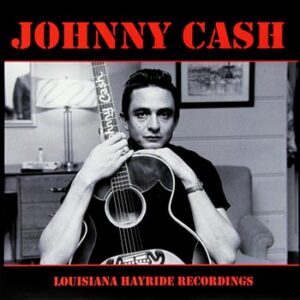 Johnny Cash - Louisiana Hayride Recordings